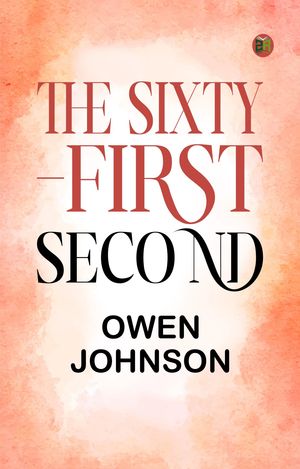 The Sixty-First SecondŻҽҡ[ Creator: Owen Johnson ]
