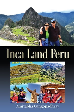 Inca land Peru【電子書籍】[ Amitabha Gangopadhyay ]