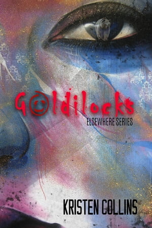 Goldilocks The Elsewhere Series【電子書籍】 Kristen Collins