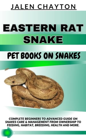 ŷKoboŻҽҥȥ㤨EASTERN RAT SNAKE PET BOOKS ON SNAKES Complete Beginners To Advanced Guide On Snakes Care & Management From Ownership To Feeding, Habitat, Breeding, Health And more.Żҽҡ[ jalen chayton ]פβǤʤ653ߤˤʤޤ