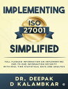 Implementing ISO 27001 Simplified Full Fledged Information on Implementing End-to-End Information Security with Real Time Statistical Data and Analysis【電子書籍】 Dr. Deepak D Kalambkar