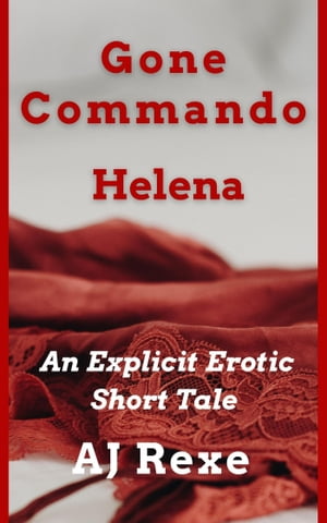 Gone Commando: Helena【電子書籍】[ AJ Rexe