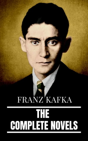 Franz Kafka: The Complete NovelsŻҽҡ[ Franz Kafka ]