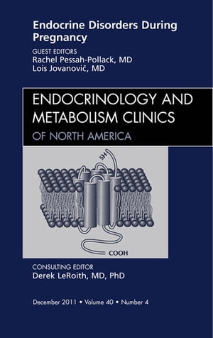 Endocrine Disorders During Pregnancy, An Issue of Endocrinology and Metabolism Clinics of North America