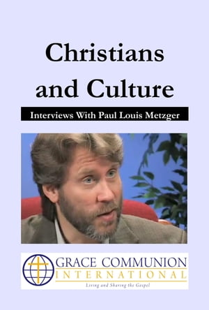 Christians and Culture: Interviews With Paul Louis Metzger