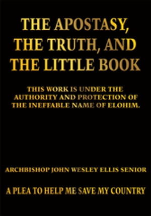 ŷKoboŻҽҥȥ㤨The Apostasy, the Truth, and the Little Book A Plea to Help Me Save My CountryŻҽҡ[ Archbishop John Wesley Ellis Senior ]פβǤʤ468ߤˤʤޤ
