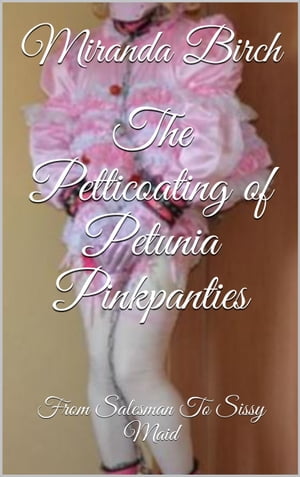 The Petticoating of Petunia Pinkpanties