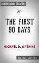 The First 90 Days: Proven Strategies for Getting Up to Speed Faster and Smarter, Updated and Expanded by Michael Watkins Conversation Starters【電子書籍】 dailyBooks