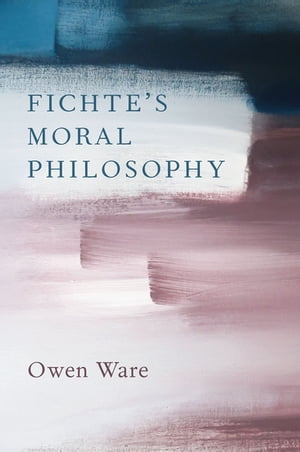 Fichte's Moral Philosophy【電子書籍】[ Owen Ware ]