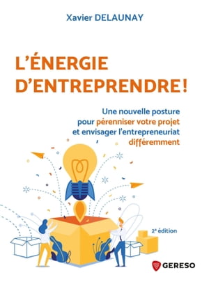 L'?nergie d'entreprendre ! Une nouvelle posture pour p?renniser votre projet et envisager l'entrepreneuriat diff?remment