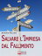 Salvare l'Impresa dal Fallimento. Come Scongiurare l'Insolvenza e Affrontare la Crisi della Tua Azienda per Evitare il Fallimento. (Ebook Italiano - Anteprima Gratis)