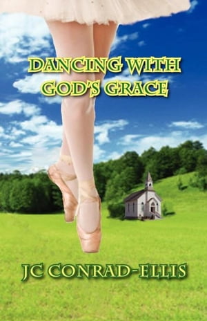 Dancing with God's Grace【電子書籍】[ JC Conrad-Ellis ]