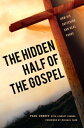 The Hidden Half of the Gospel How His suffering can heal yours【電子書籍】 Paul Coneff