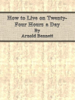 How to Live on Twenty-Four Hours a Day