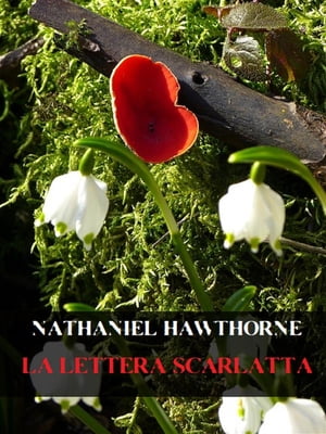 La lettera scarlatta【電子書籍】[ Nathaniel Hawthorne ]