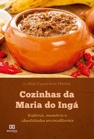 Cozinhas da Maria do Ing? hist?ria, mem?ria e identidades socioculturais