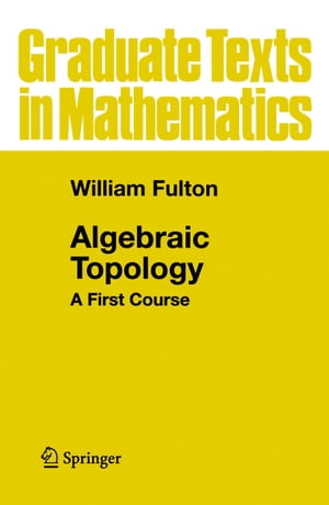 Algebraic Topology A First Course【電子書籍】 William Fulton