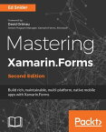 Mastering Xamarin.Forms Build rich, maintainable, multi-platform, native mobile apps with Xamarin.Forms, 2nd Edition【電子書籍】[ Ed Snider ]