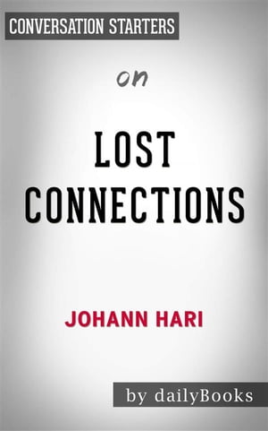 Lost Connections: Why You’re Depressed and How to Find Hope by Johann Hari | Conversation Starters