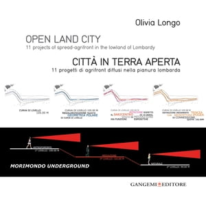 Open land city - Citt? in terra aperta 11 projects of spread-agrifront in the lowland of Lombardy - 11 progetti di agrifront diffusi nella pianura lombarda【電子書籍】[ Olivia Longo ]
