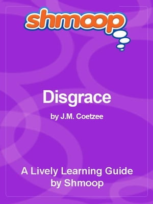 Shmoop Literature Guide: Disgrace【電子書籍】[ Shmoop ]