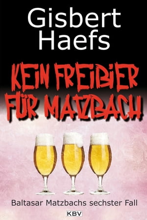 Kein Freibier f?r Matzbach Baltasar Matzbachs sechster Fall