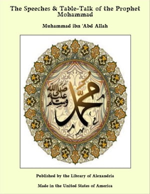 The Speeches & Table-Talk of the Prophet Mohammad