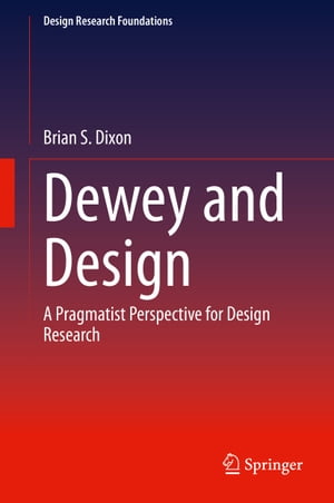 Dewey and Design A Pragmatist Perspective for Design Research