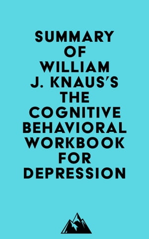 Summary of William J. Knaus's The Cognitive Behavioral Workbook for DepressionŻҽҡ[ ? Everest Media ]