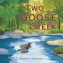 Two Goose CreekŻҽҡ[ Richard A. Rainwater ]