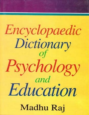 Encyclopaedic Dictionary of Psychology And Education (D-L)【電子書籍】 Madhu Raj