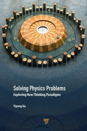 Solving Physics Problems Exploring New Thinking Paradigms【電子書籍】 Yipeng Gu