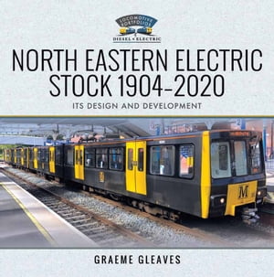ŷKoboŻҽҥȥ㤨North Eastern Electric Stock, 1904?2020 Its Design and DevelopmentŻҽҡ[ Graeme Gleaves ]פβǤʤ20ߤˤʤޤ