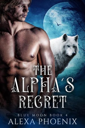 The Alpha's Regret Rejection, #4Żҽҡ[ Alexa Phoenix ]