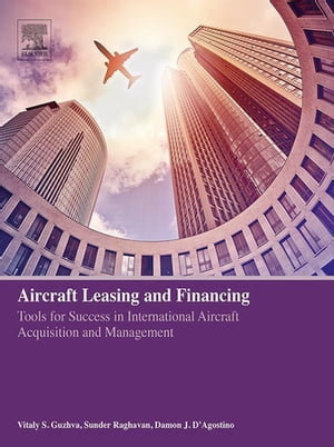 Aircraft Leasing and Financing Tools for Success in International Aircraft Acquisition and Management