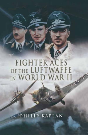 Fighter Aces of the Luftwaffe in World War IIŻҽҡ[ Philip Kaplan ]