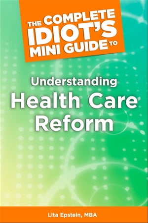 The Complete Idiot's Mini Guide to Understanding Healthcarereform