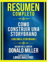 Resumen Completo - Como Construir Una Storybrand (Building A Storybrand) - Basado En El Libro De Donald Miller (Edicion Extendida)【電子書籍】 Libros Maestros