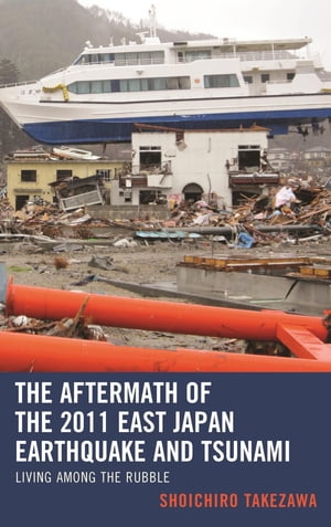 The Aftermath of the 2011 East Japan Earthquake and Tsunami Living among the Rubble