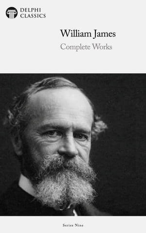 Delphi Complete Works of William James (Illustrated)