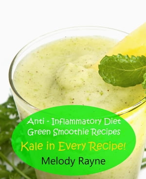 Anti ? Inflammatory Diet Green Smoothie Recipes - Kale in Every Recipe! Anti - Inflammatory Smoo..