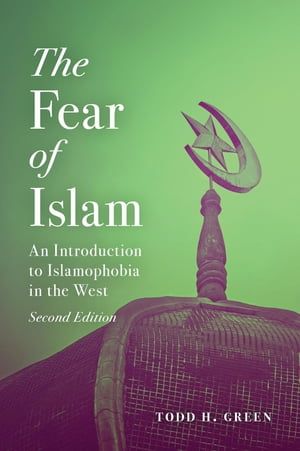 The Fear of Islam An Introduction to Islamophobia in the WestŻҽҡ[ Todd H. Green ]