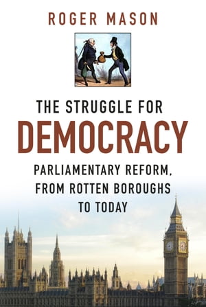 ŷKoboŻҽҥȥ㤨The Struggle for Democracy Parliamentary Reform, from Rotten Boroughs to TodayŻҽҡ[ Roger Mason ]פβǤʤ200ߤˤʤޤ