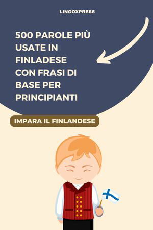500 Parole pi? Usate in Finladese con Frasi di Base per Principianti【電子書籍】[ lingoXpress ]