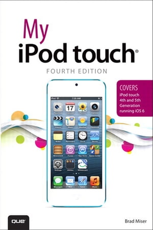 My iPod touch (covers iPod touch 4th and 5th generation running iOS 6)【電子書籍】[ Brad Miser ]