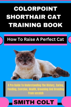 COLORPOINT SHORTHAIR CAT TRAINING BOOK How To Raise A Perfect Cat