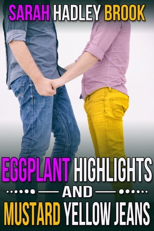 Eggplant Highlights and Mustard Yellow Jeans【電子書籍】[ Sarah Hadley Brook ]