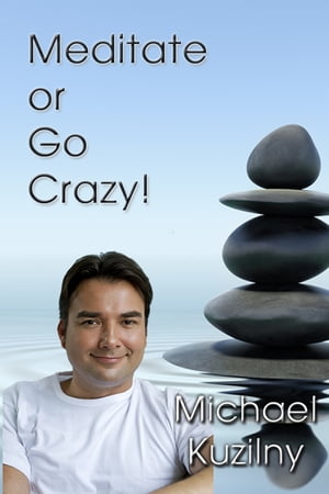 Meditate or Go Crazy