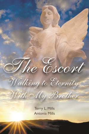 The Escort Walking to Eternity With My Brother【電子書籍】[ Terry L. Mills ]