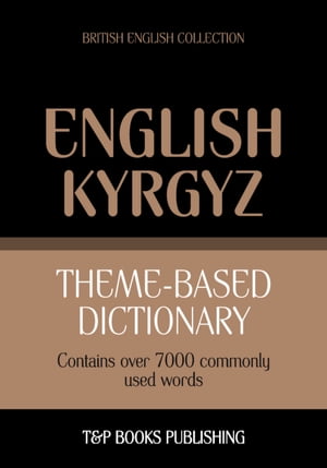 Theme-based dictionary British English-Kyrgyz - 7000 words【電子書籍】[ Andrey Taranov ]